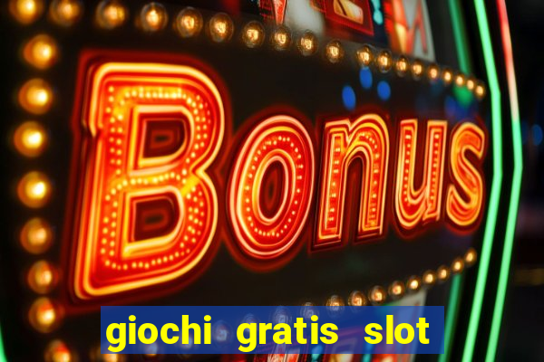 giochi gratis slot machine 2023