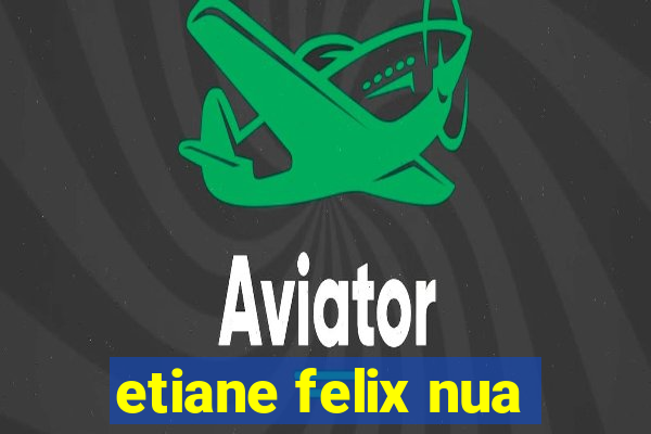 etiane felix nua