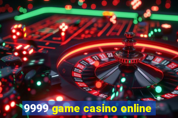 9999 game casino online