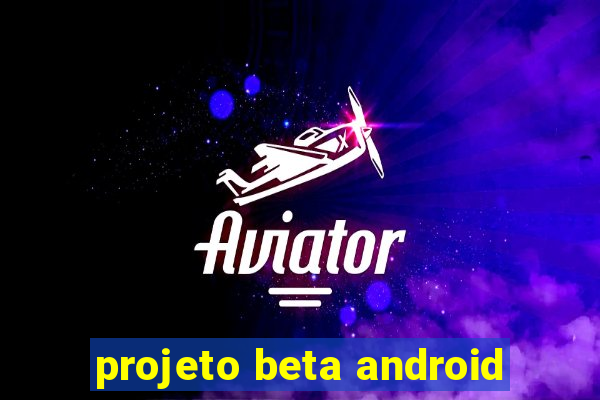 projeto beta android