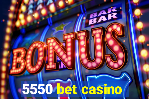 5550 bet casino