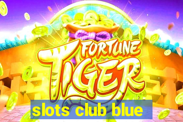 slots club blue