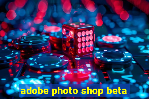 adobe photo shop beta