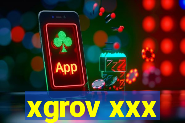 xgrov xxx