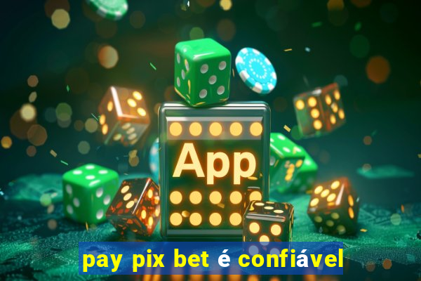 pay pix bet é confiável