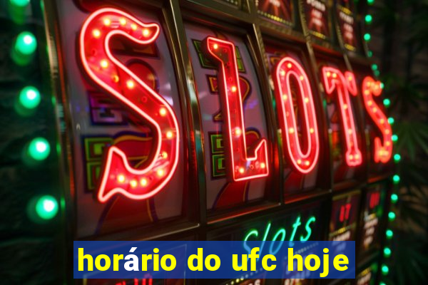 horário do ufc hoje