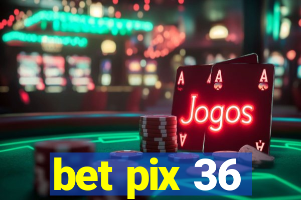 bet pix 36