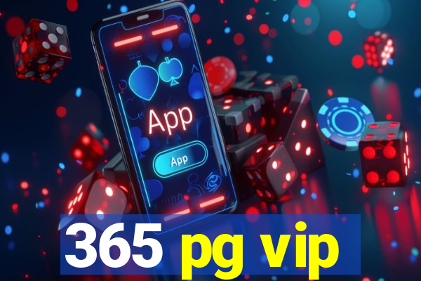 365 pg vip