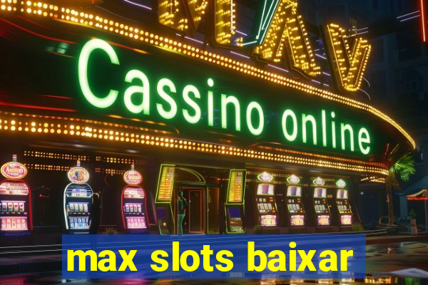 max slots baixar