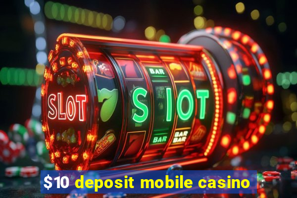 $10 deposit mobile casino