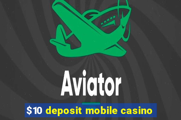 $10 deposit mobile casino