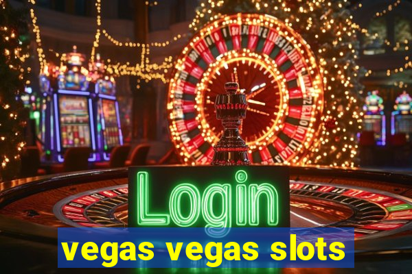 vegas vegas slots