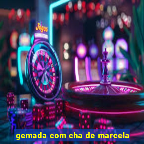 gemada com cha de marcela