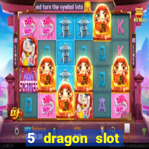 5 dragon slot machine free play