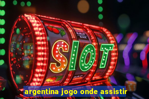 argentina jogo onde assistir