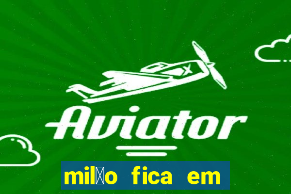 mil茫o fica em qual pa铆s