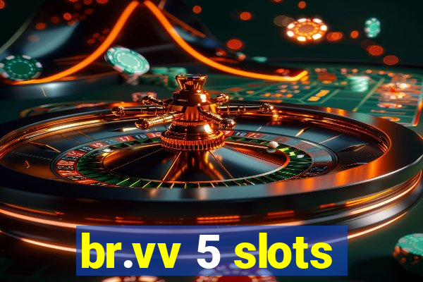 br.vv 5 slots