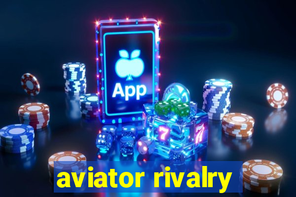 aviator rivalry