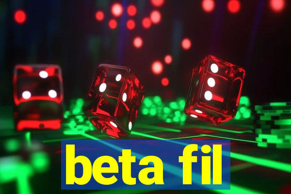 beta fil