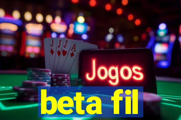 beta fil