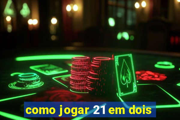 como jogar 21 em dois