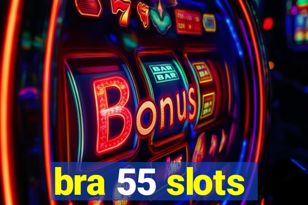 bra 55 slots