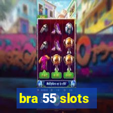 bra 55 slots