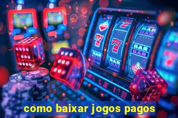 como baixar jogos pagos