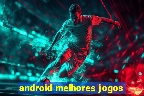 android melhores jogos