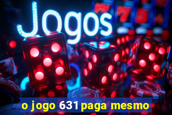 o jogo 631 paga mesmo