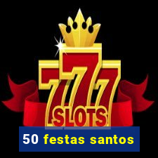 50 festas santos