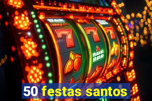 50 festas santos