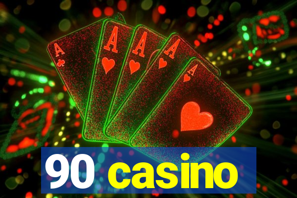 90 casino