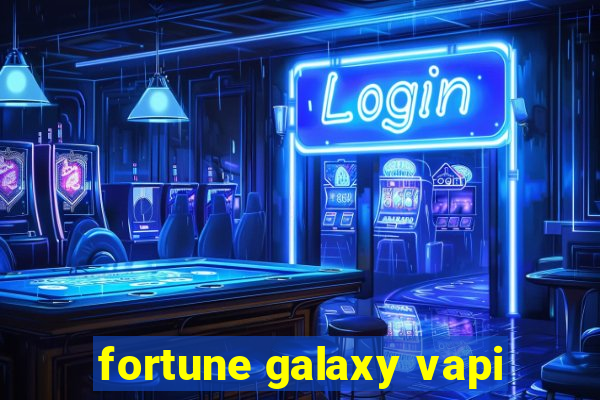 fortune galaxy vapi