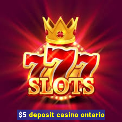 $5 deposit casino ontario