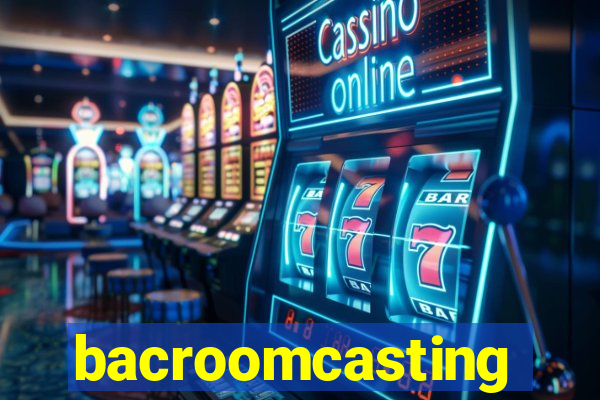 bacroomcasting