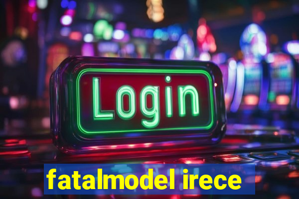 fatalmodel irece