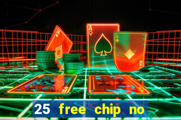 25 free chip no deposit casino