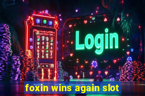 foxin wins again slot