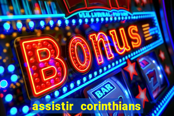 assistir corinthians ao vivo multicanais