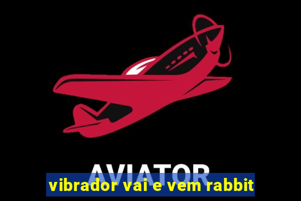 vibrador vai e vem rabbit