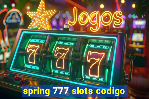 spring 777 slots codigo