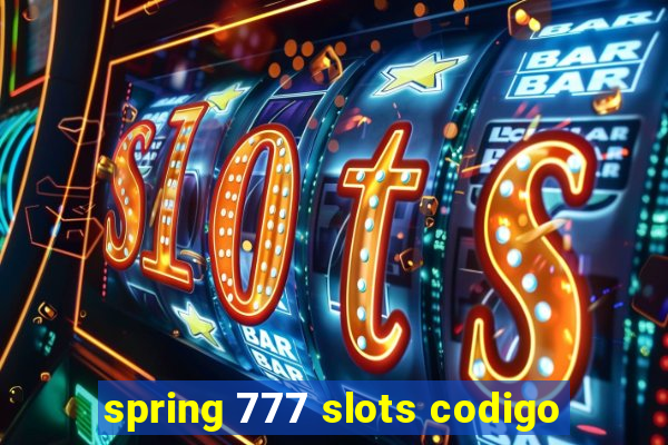 spring 777 slots codigo