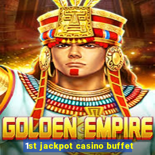 1st jackpot casino buffet