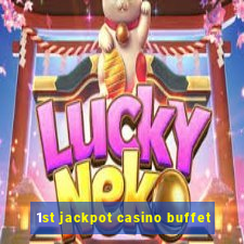 1st jackpot casino buffet