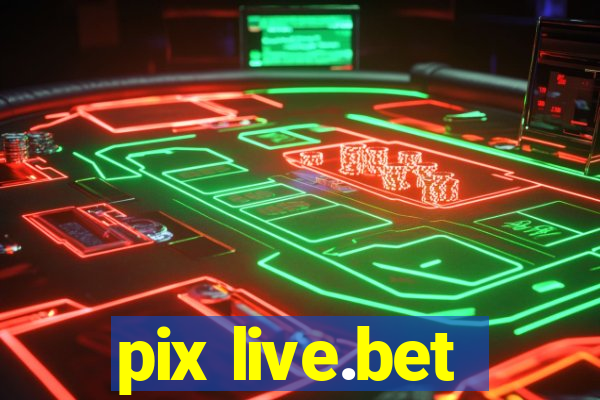 pix live.bet