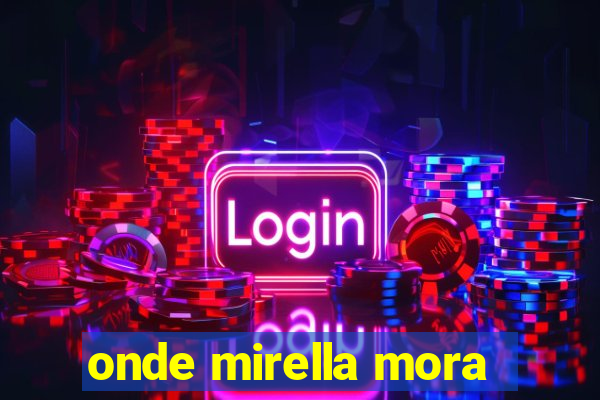 onde mirella mora