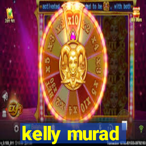 kelly murad