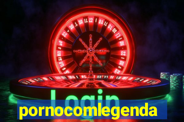 pornocomlegenda