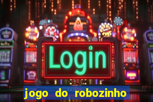 jogo do robozinho para ganhar dinheiro